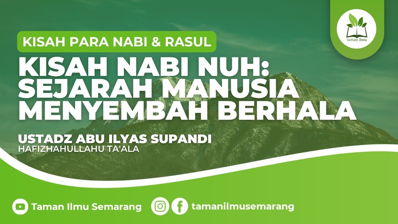 Kisah Nabi Nuh: Sejarah Manusia Menyembah Berhala | Ustadz Abu Ilyas Supandi, C.CAL حَفِظَهُ الله