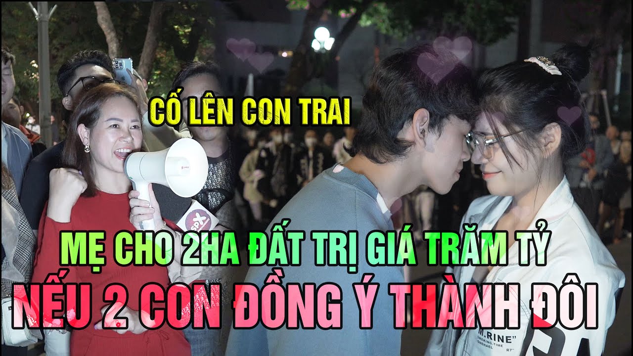 Mẹ dắt con trai 2k4 nhát gái lên phố kiếm con dâu và cái kết sẵn sàng cho 2ha đất trị giá trăm tỷ