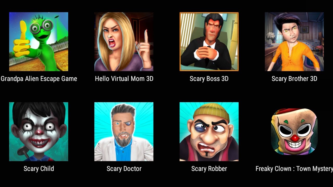 Grandpa Alien Escape Game,Hello Virtual Mom,Scary Boss 3D,Scary Brother 3D,Scary Child,Scary Doctor