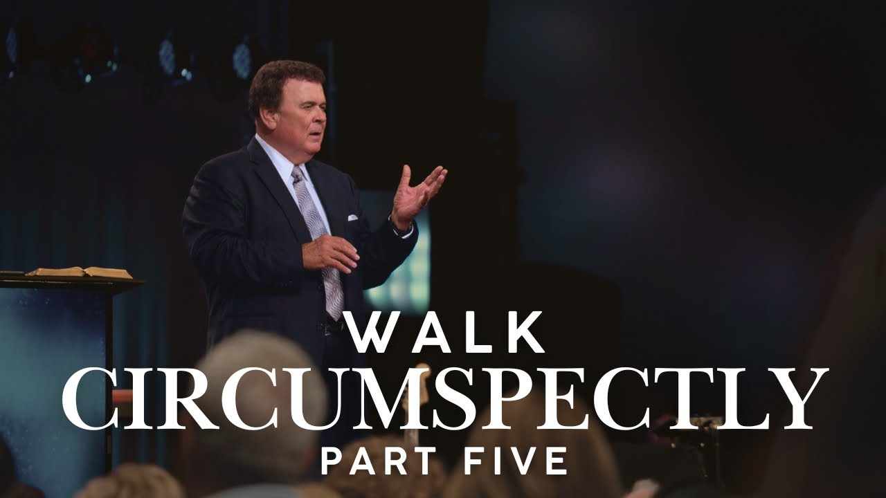 Walk Circumspectly | Part Five