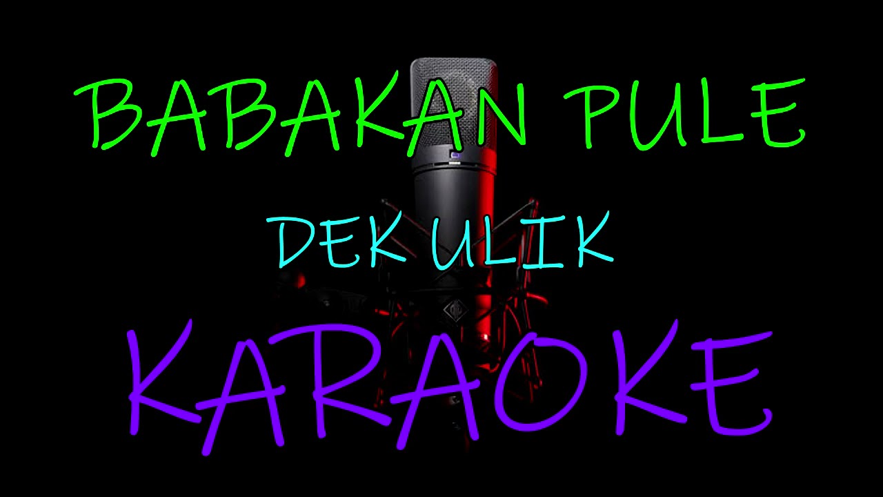 BABAKAN PULE_Dek ulik (KARAOKE).