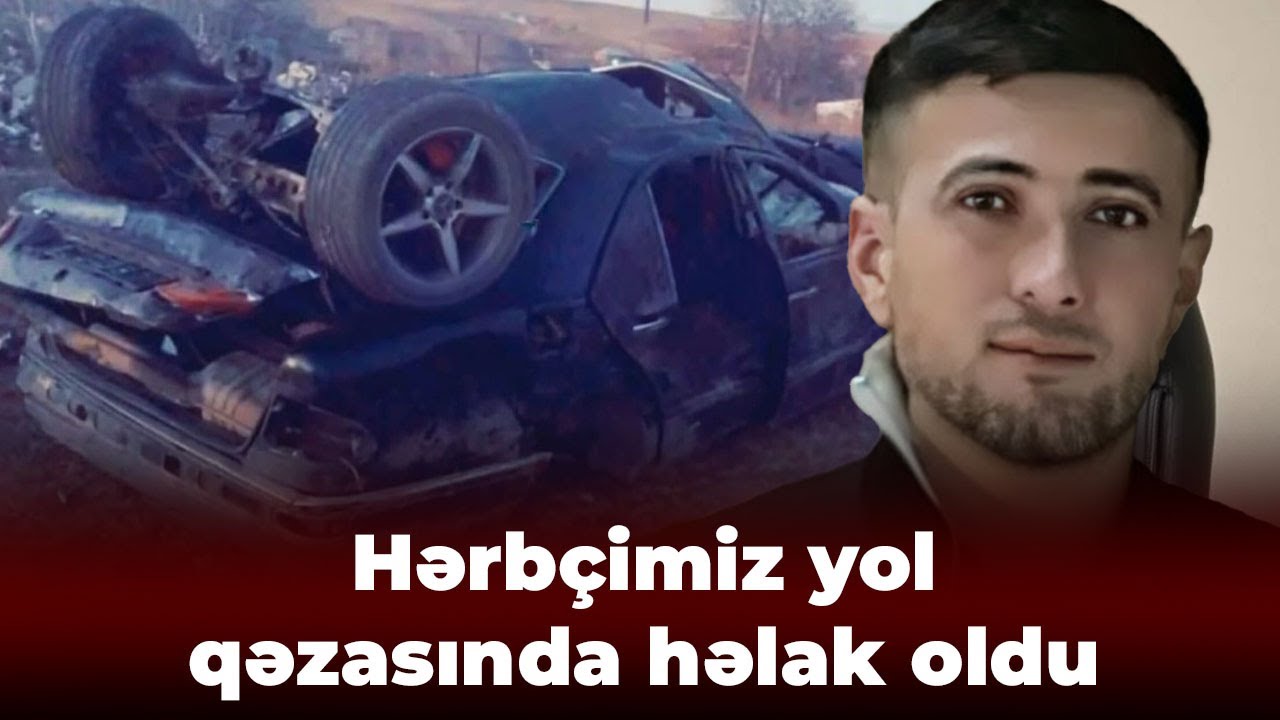 22 yaşlı hərbiçi qəzada vəfat etdi