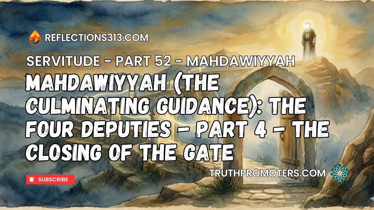 [52] Mahdawiyyah (The Culminating Guidance) - The Four Deputies - Part 4: The Closing of the Gates