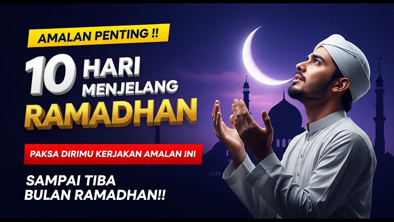 Amalan Penting 10 Hari Menjelang Ramadhan | Paksa Dirimu Kerjakan Amalan Ini Sampai Ramadhan Tiba.!!