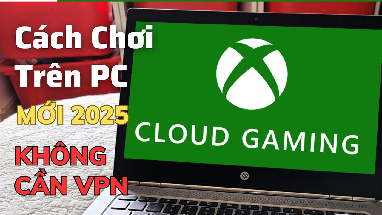 Hướng dẫn chơi Xbox Cloud Trên WINDOW (PC/LAPTOP) Không Cần VPN Mới 2025