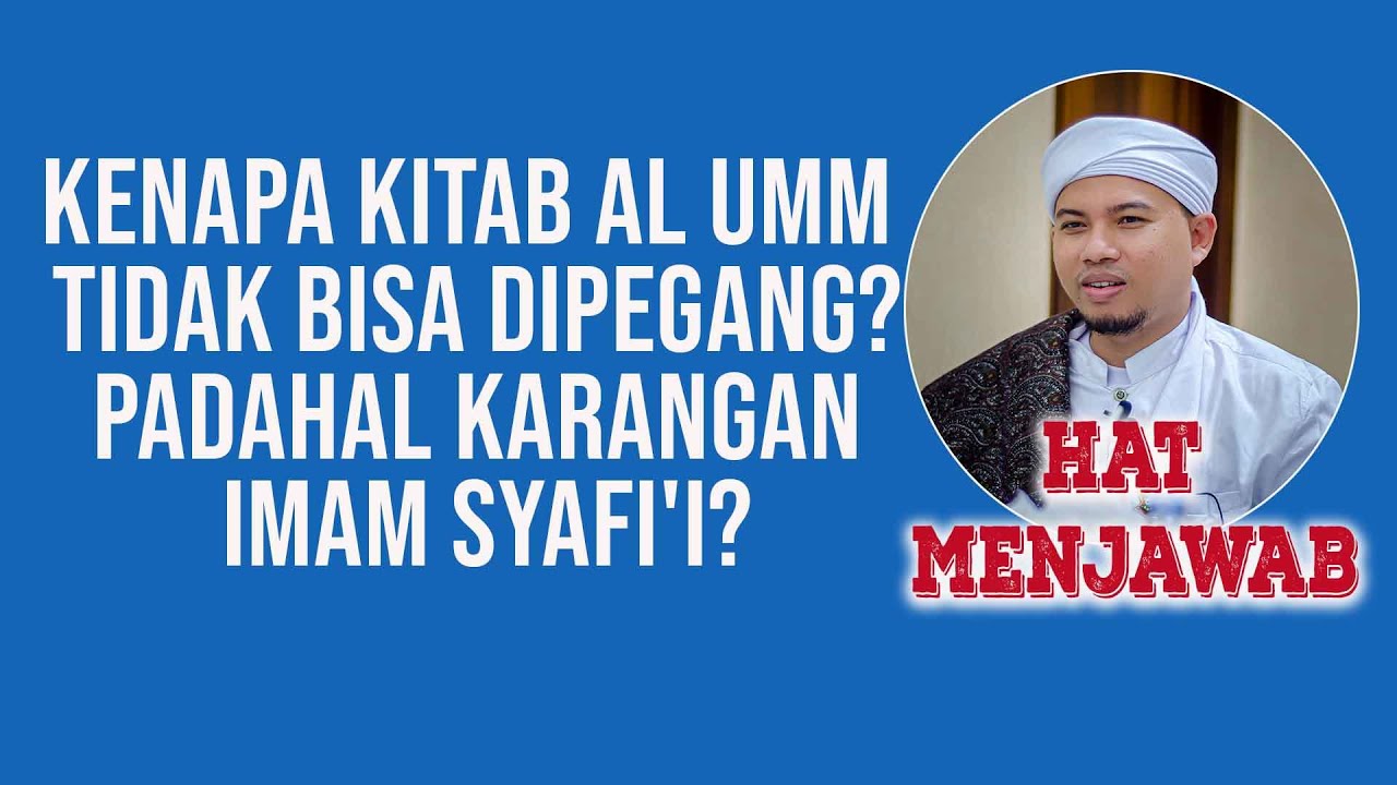 Kenapa kitab Al um tidak bisa dipegang? Padahal karangan  imam syafi'i? (HAT Menjawab)