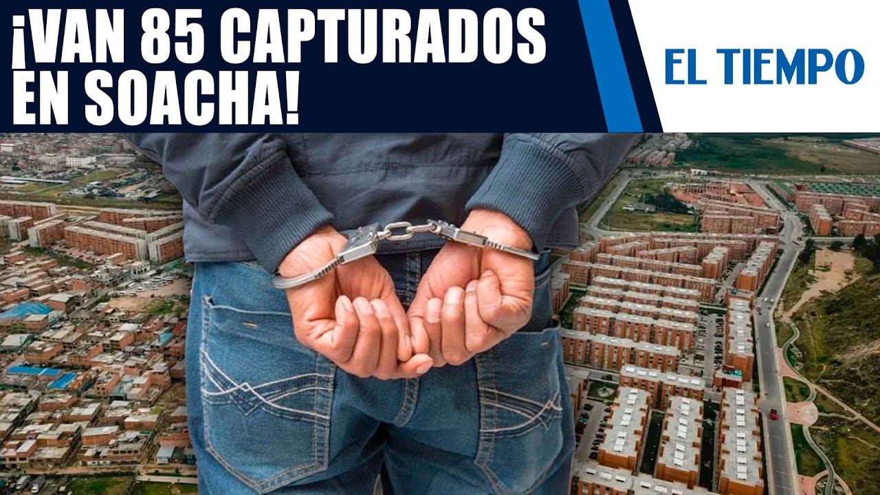 &iexcl;GOLPES OPERATIVOS contra el tr&aacute;fico de estupefacientes en Soacha! |&nbsp;EL TIEMPO