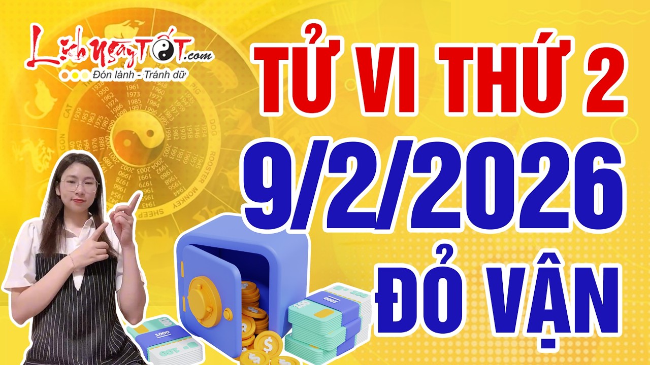 Tử Vi H&agrave;ng Ng&agrave;y 9/2/2026 Thứ 2 Ch&uacute;c Mừng Con Gi&aacute;p Vận Đỏ Như Son Tiền T&agrave;i Tăng Ch&oacute;ng Mặt
