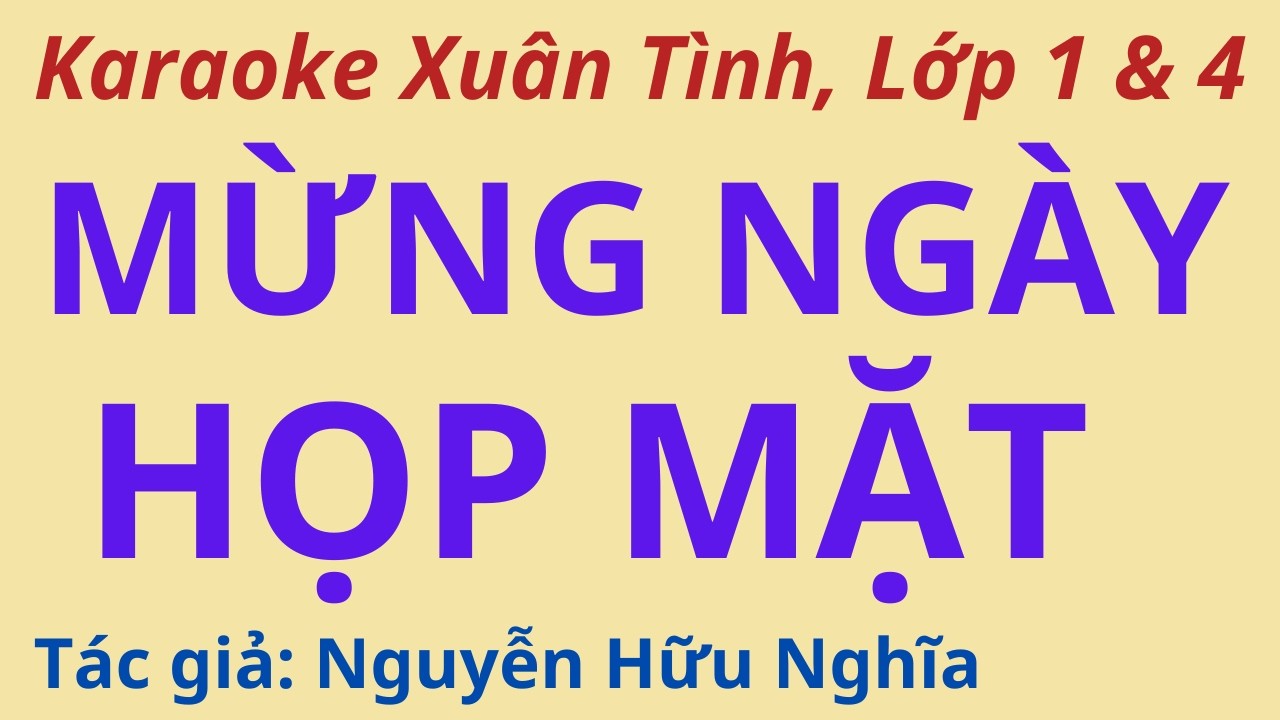 Karaoke: MỪNG NGÀY HỌP MẶT - Thể điệu Xuân Tình (Lớp 1 & 4) - Tác giả: Nguyễn Hữu Nghĩa
