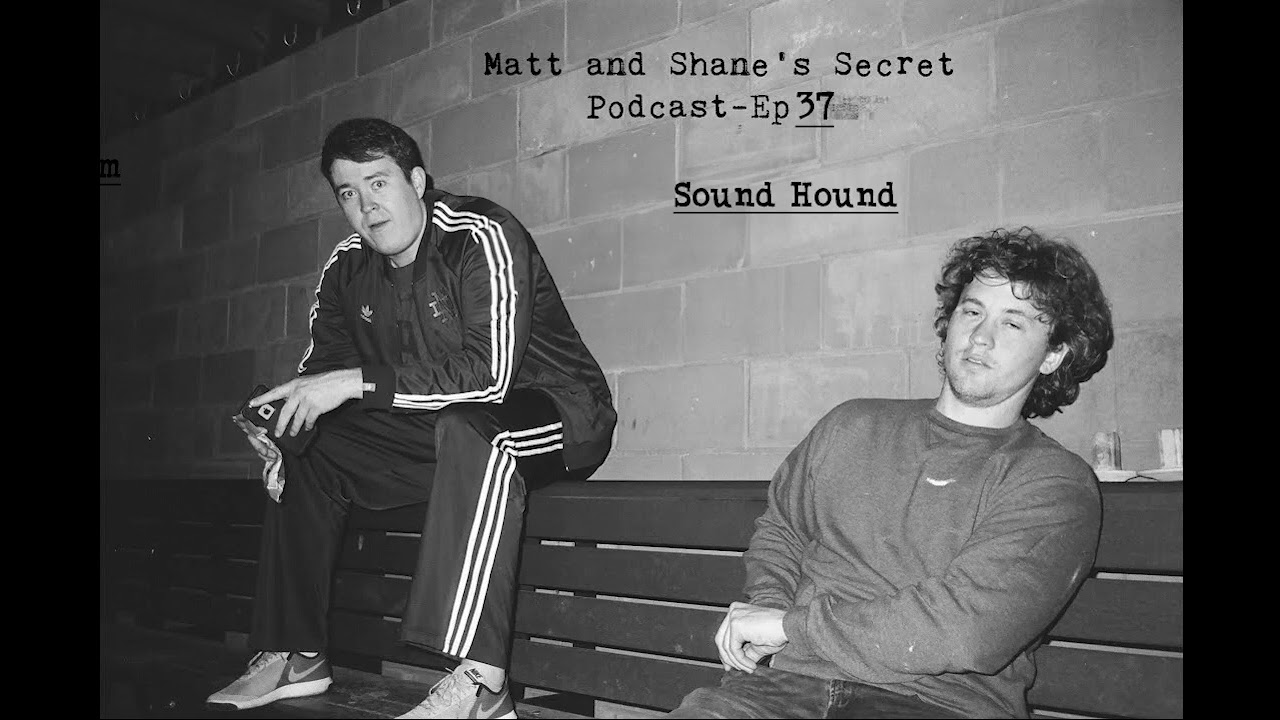Matt and Shane's Secret Podcast Ep. 37  - Sound Hound [July 24, 2017]