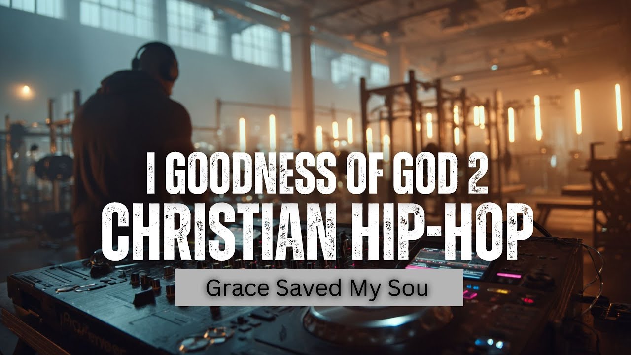 Music - Christian Hip Hop: I Goodness of God ll - Grace Saved My Soul