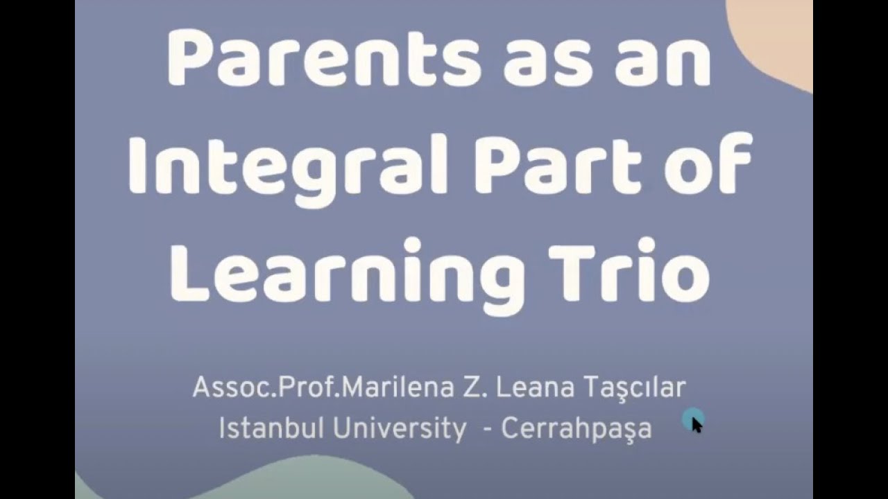 Parents as an Integral Part of Learning Trio by Assoc. Prof. Marilena Z. Leana-Taşcılar