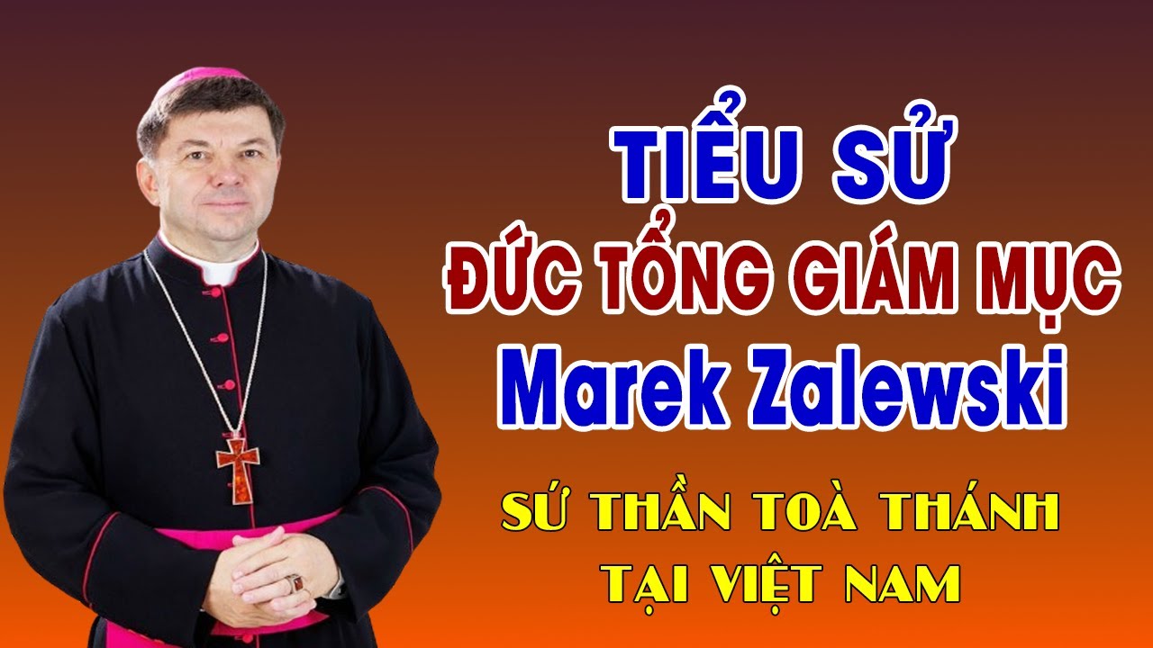 Tiểu Sử Rất Đặc Biệt Của Đức Tổng Giám Mục Marek Zalewski - Sứ Thần Toà Thánh Tại Việt Nam
