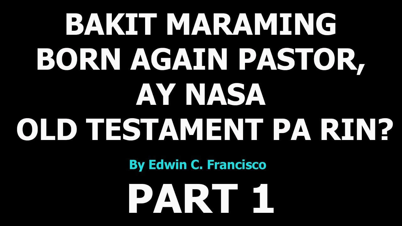BAKIT MARAMING BORN AGAIN PASTOR, AY NASA OLD TESTAMENT PA RIN?