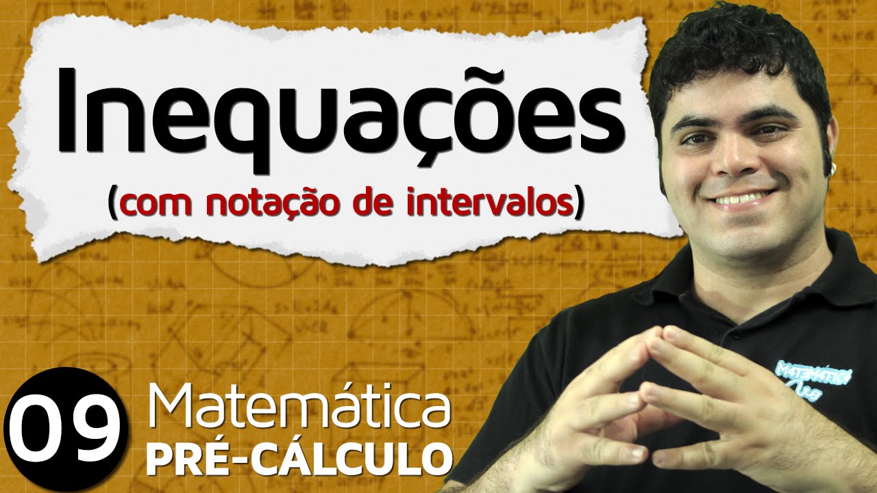 Pré-Cálculo 9 - ÁLGEBRA: RESOLUÇÃO DE INEQUAÇÕES COM NOTAÇÃO DE INTERVALOS
