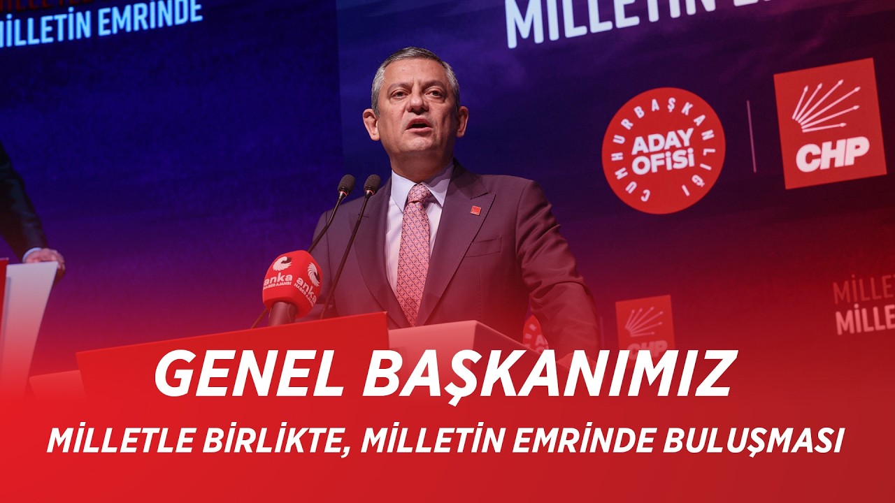 CHP GENEL BAŞKANI ÖZGÜR ÖZEL – MİLLETLE BİRLİKTE, MİLLETİN EMRİNDE BULUŞMASI 02/03/2026