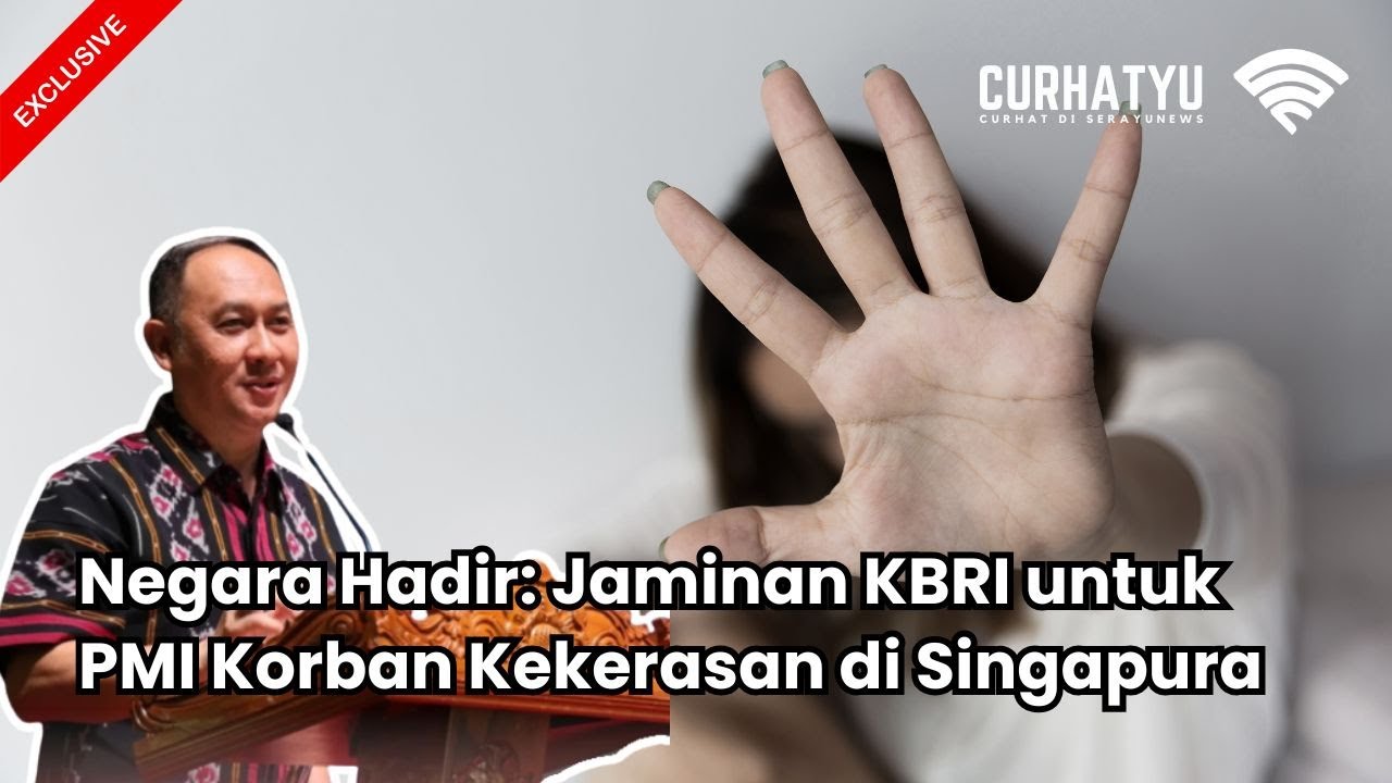 Negara Hadir: Jaminan KBRI untuk PMI Korban Kekerasan di Singapura