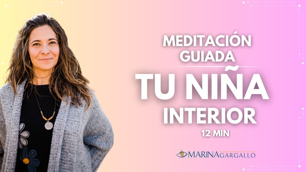 TU NIÑA INTERIOR. Meditación guiada para tu autoencuentro.