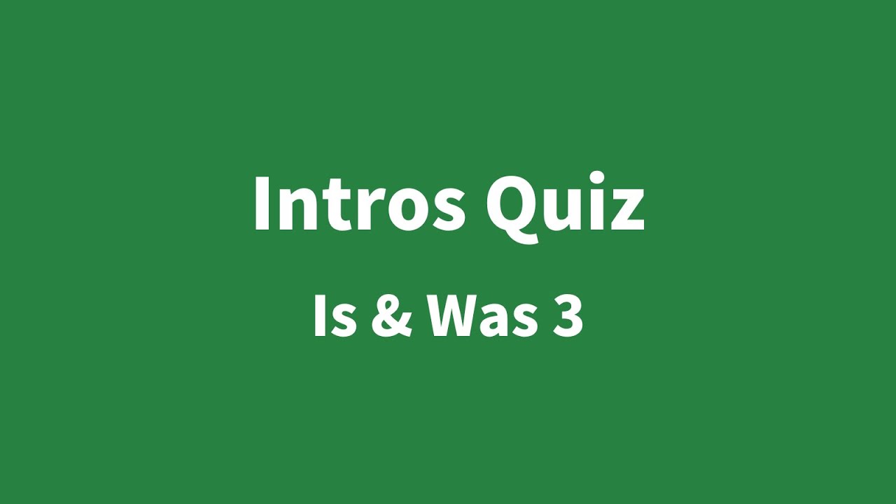 Intros Quiz - Is & Was 3