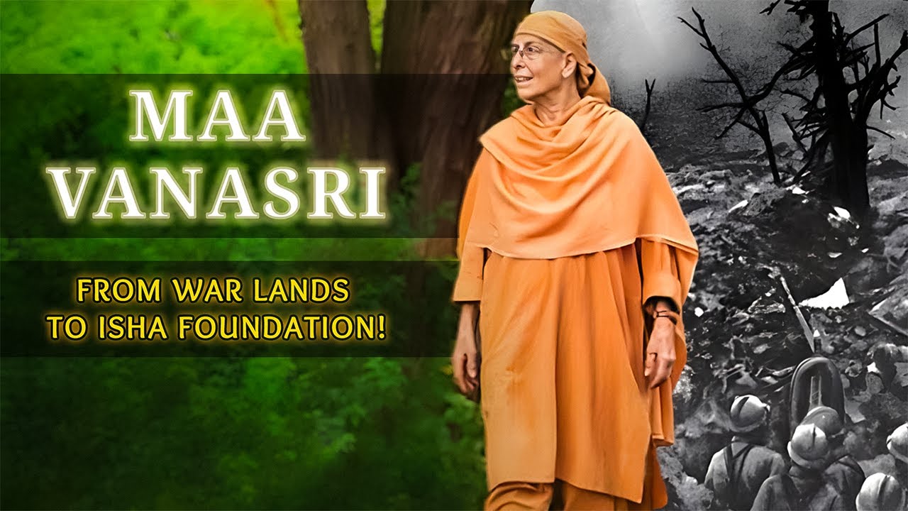 MAA VANASRI'S Journey From WAR To Sadhguru Isha Foundation | On the Path Of The Divine |