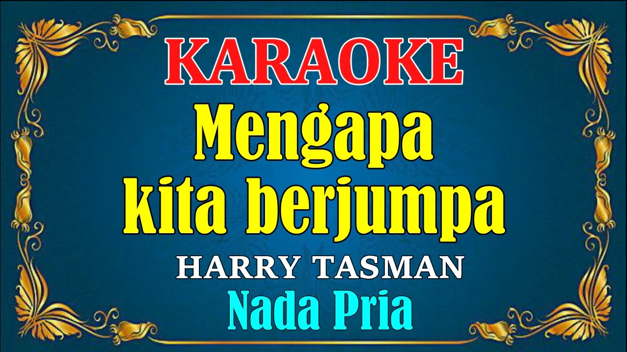 MENGAPA KITA BERJUMPA - Harry Tasman || KARAOKE HD - Nada Pria