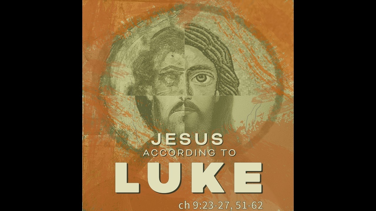 Following Jesus, Luke 9:23-27, 51-62
