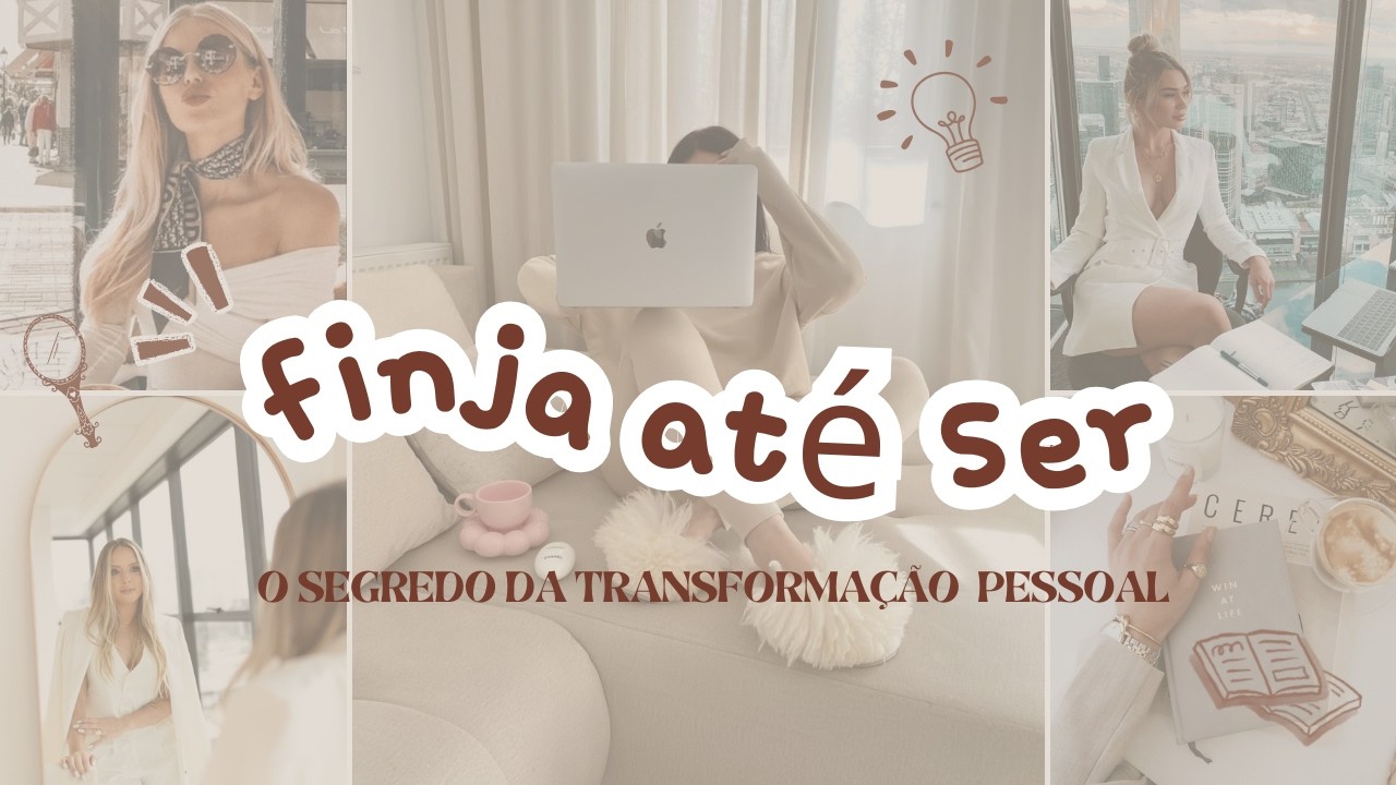 Finja At&eacute; Ser  -  O Segredo da Transforma&ccedil;&atilde;o Pessoal!  #autoestima #glowup  #amorpropio