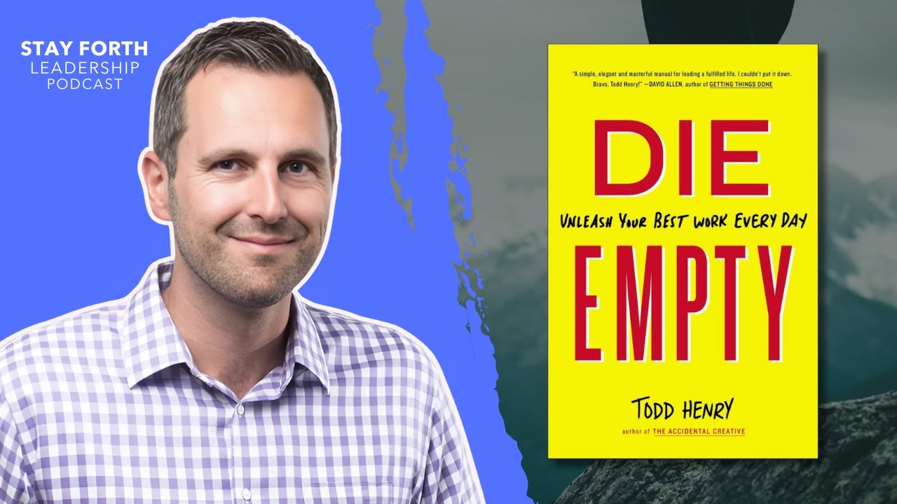 Die Empty: Todd Henry on Unleashing Your Best Work Everyday