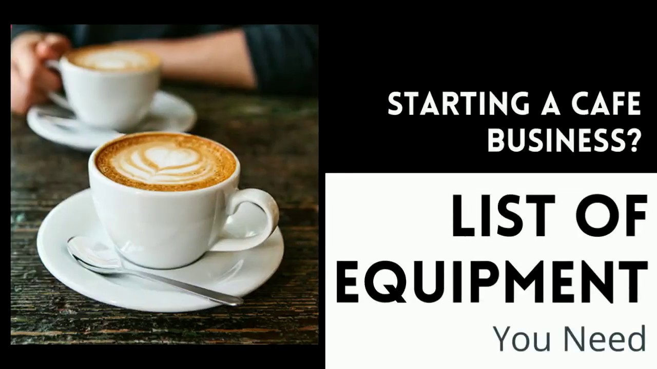 Starting a Cafe Business? List of Equipment You Need