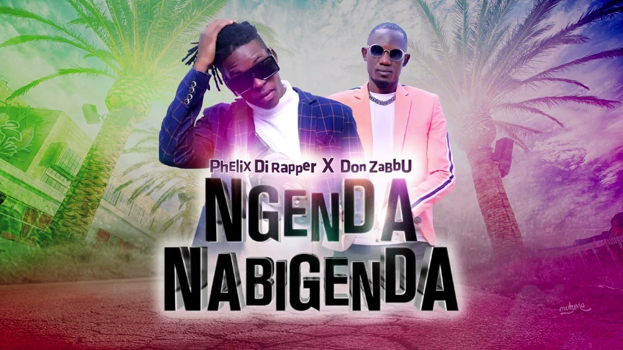 Ngenda Nabigenda - Phelix Di Rapper X Don Zabbu