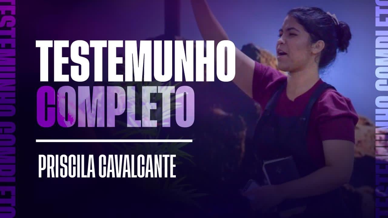 TESTEMUNHO Muito Forte  -  Priscila Cavalcante