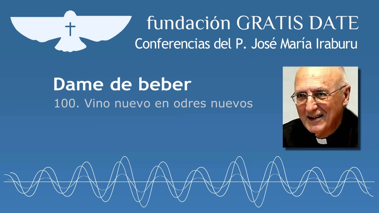 Dame de beber - 100. Vino nuevo en odres nuevos