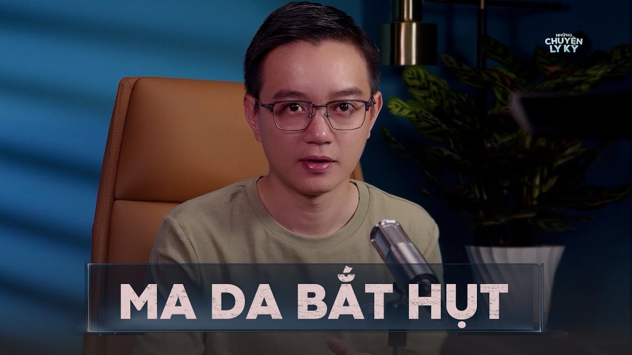 MA DA BẮT HỤT - Chuyện tâm linh Nguyễn Huy kể