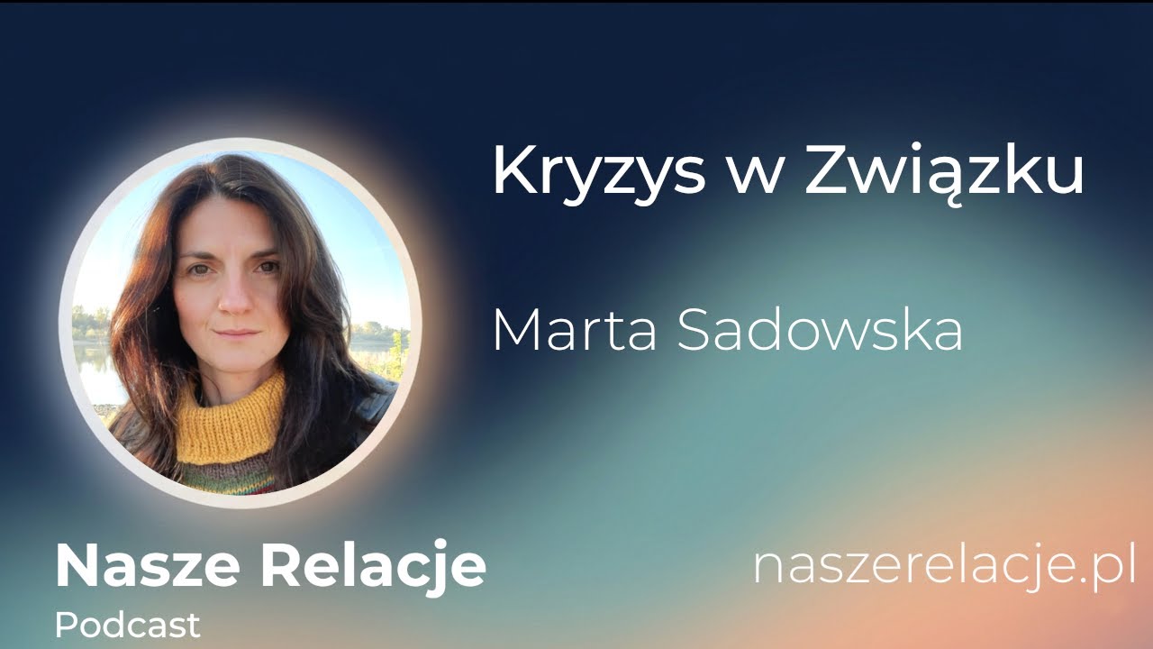 Co robić gdy w Związku pojawia się Kryzys lub Konflikt? Marta Sadowska