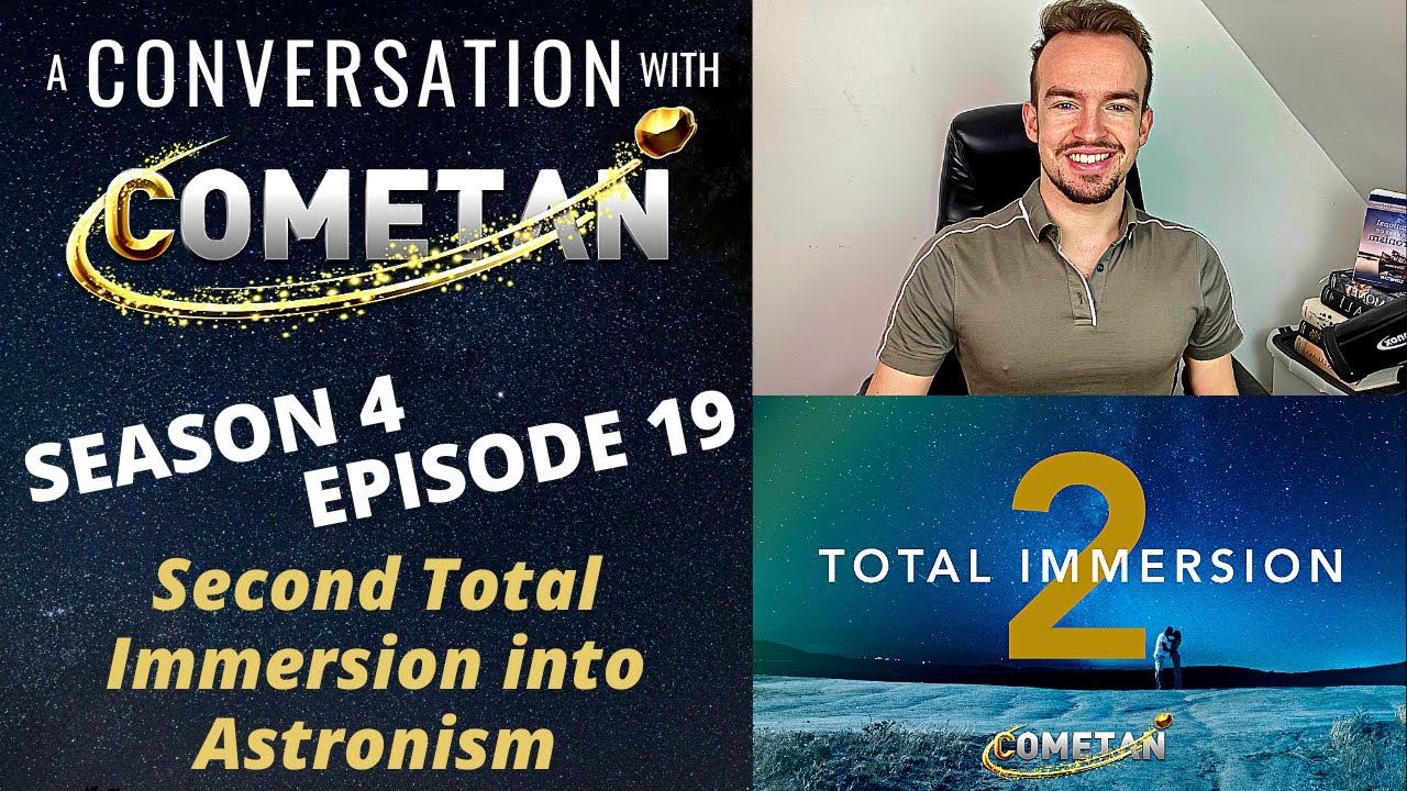 A Conversation with Cometan | Season 4 Episode 19 | Second Total Immersion into Astronism