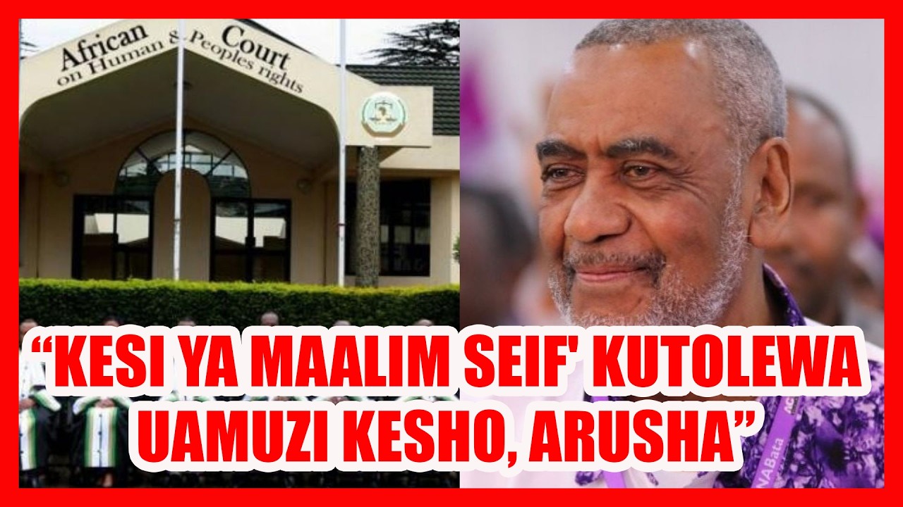 SAKATA LA UCHAGUZI: MAHAKAMA YA AFRIKA 'YAMUIBUA MAALIM SEIF'/ MAAMUZI YAKE YANASUBIRIWA..