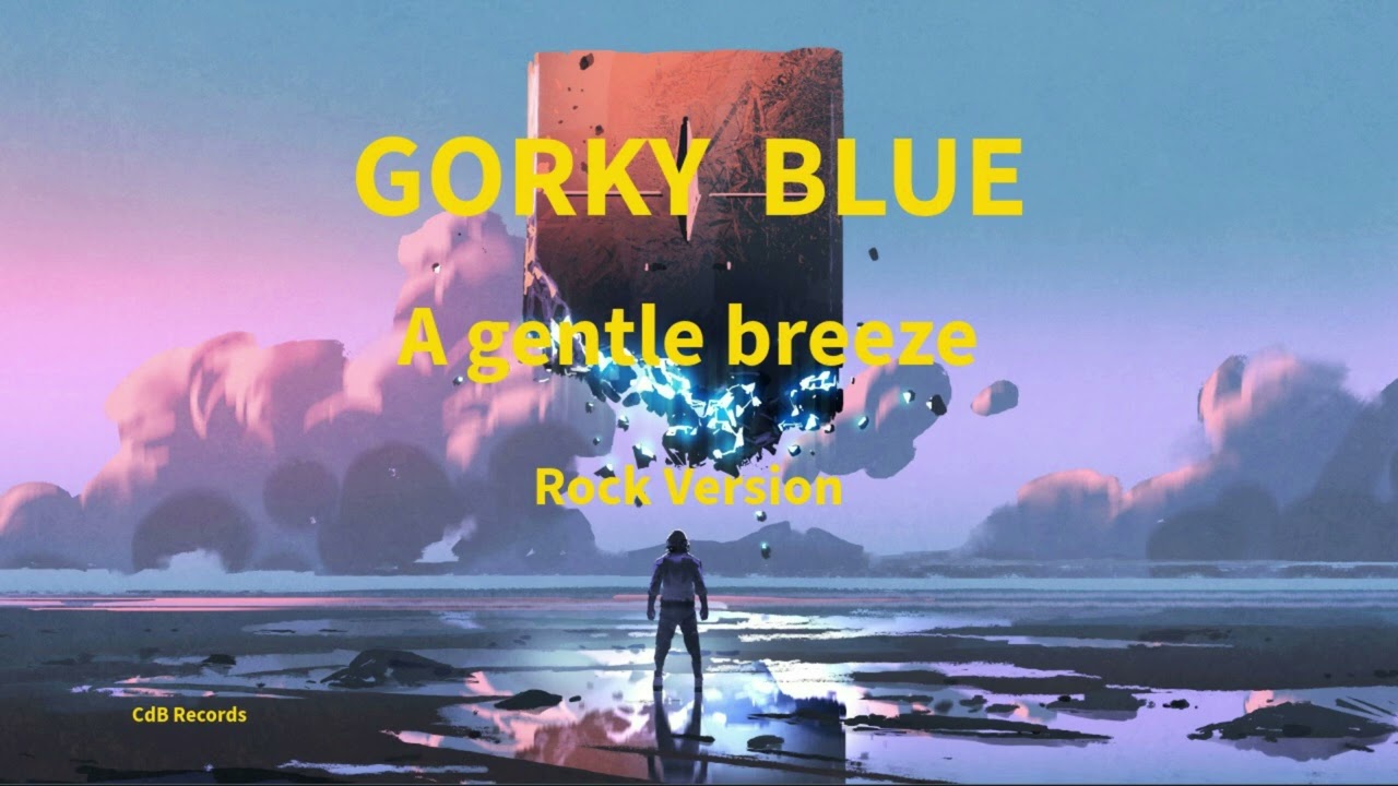 Gorky Blue - A gentle breeze (Rock Version)