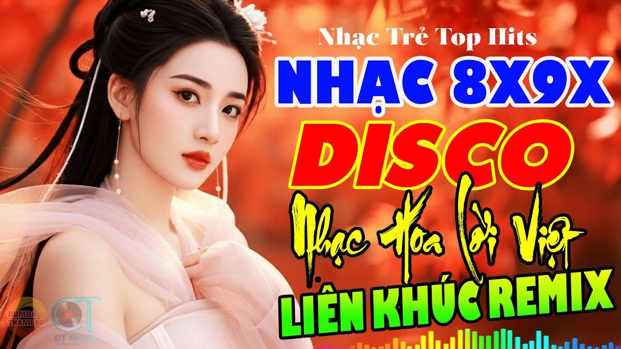 Disco Nhạc Hoa Lời Việt 8X9X Sôi Động Remix Cực Sung - Mở Lên Là Thích Ngay Hay Chấn Động Cực Đỉnh
