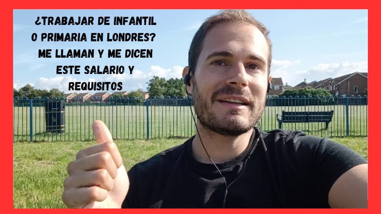Me ofrecen TRABAJAR de Maestro de INFANTIL o PRIMARIA en LONDRES REINO UNIDO :) Salario y Requisitos