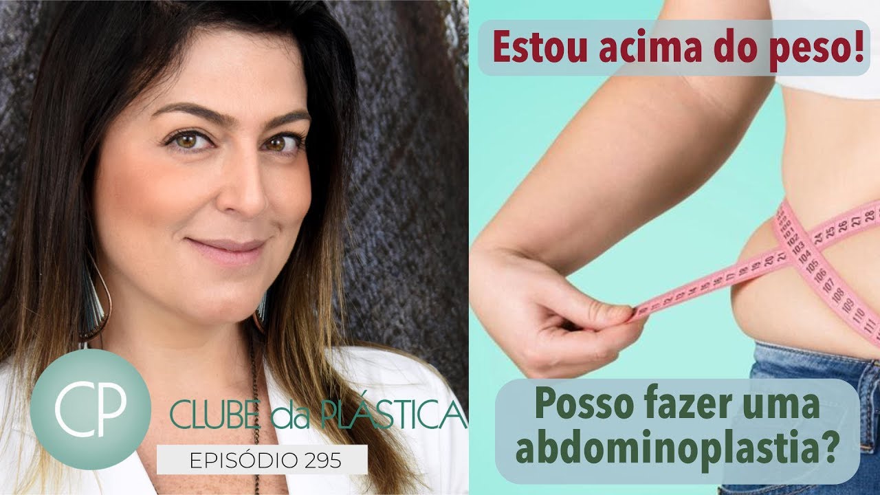 Clube da Plástica: estou acima do peso. Posso fazer uma abdominoplastia?