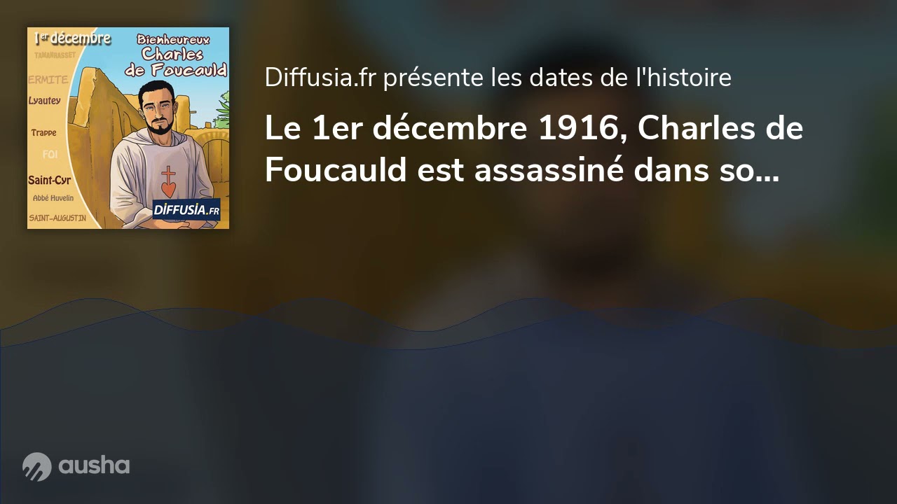 Le 1er d&eacute;cembre 1916, Charles de Foucauld est assassin&eacute; dans son ermitage de Tamanrasset
