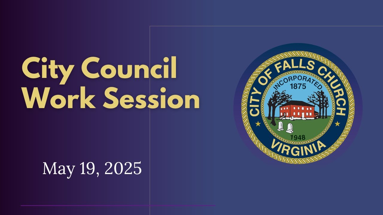 City of Falls Church City Council Work Session May 19, 2025