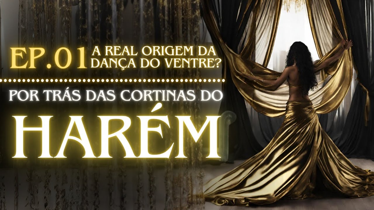 A real origem da dan&ccedil;a do ventre? &bull; Por tr&aacute;s das cortinas do har&eacute;m &bull; EP 01
