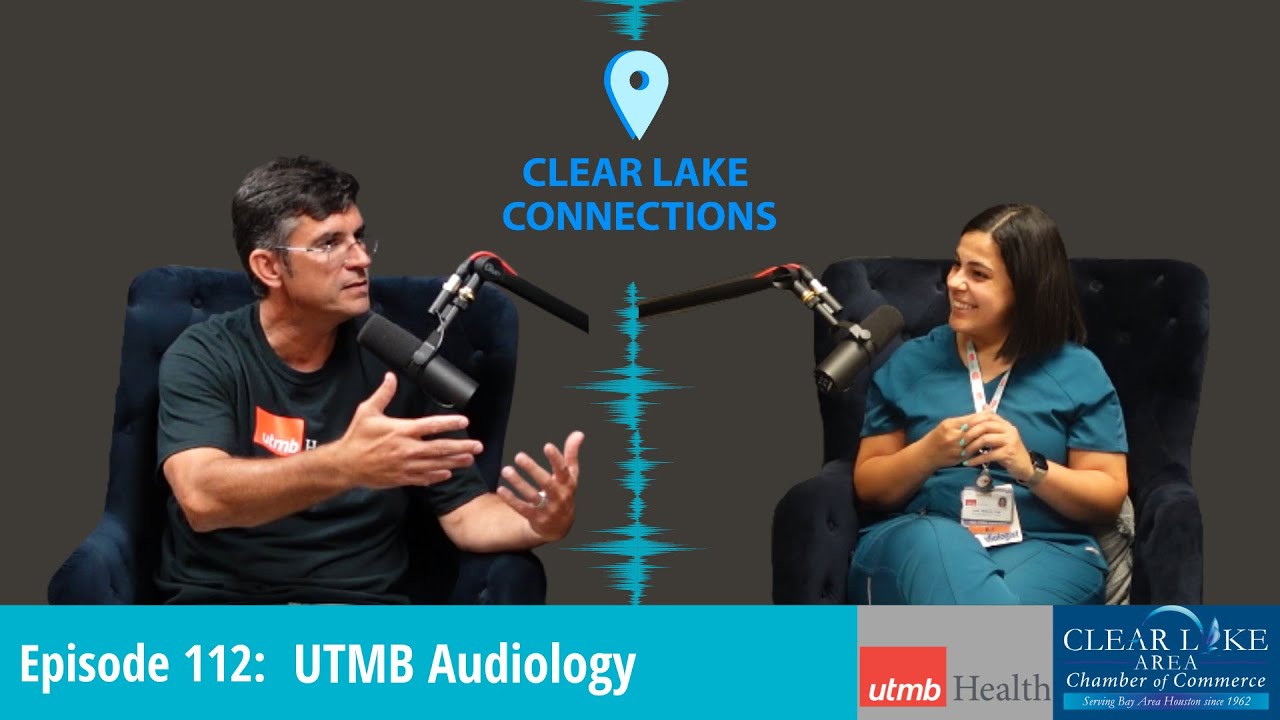 Clear Lake Connections Podcast Episode 112 - UTMB Audiologist