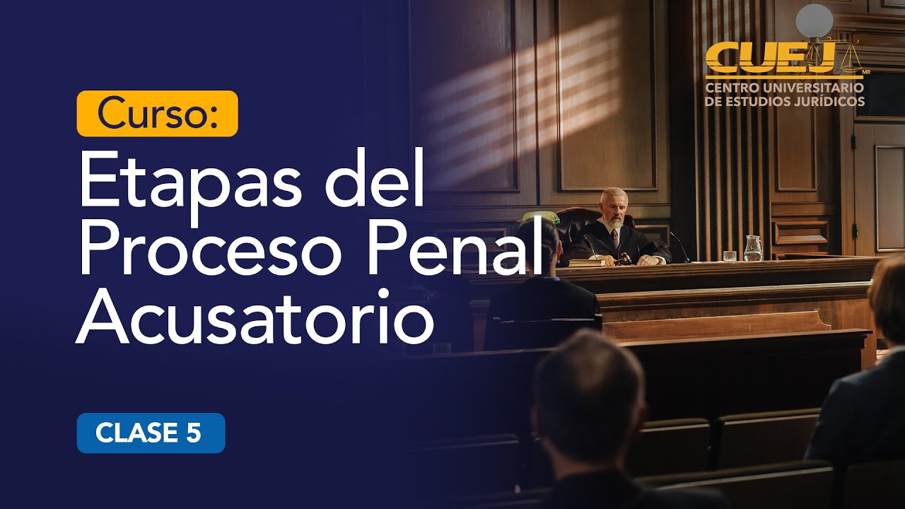 Curso Etapas del Proceso Penal Acusatorio | SESIÓN 5 | CUEJ