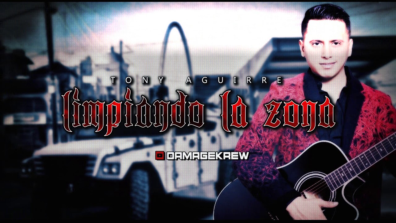 Tony Aguirre - Limpiando La Zona en estudio 2018 * corrido nuevo *