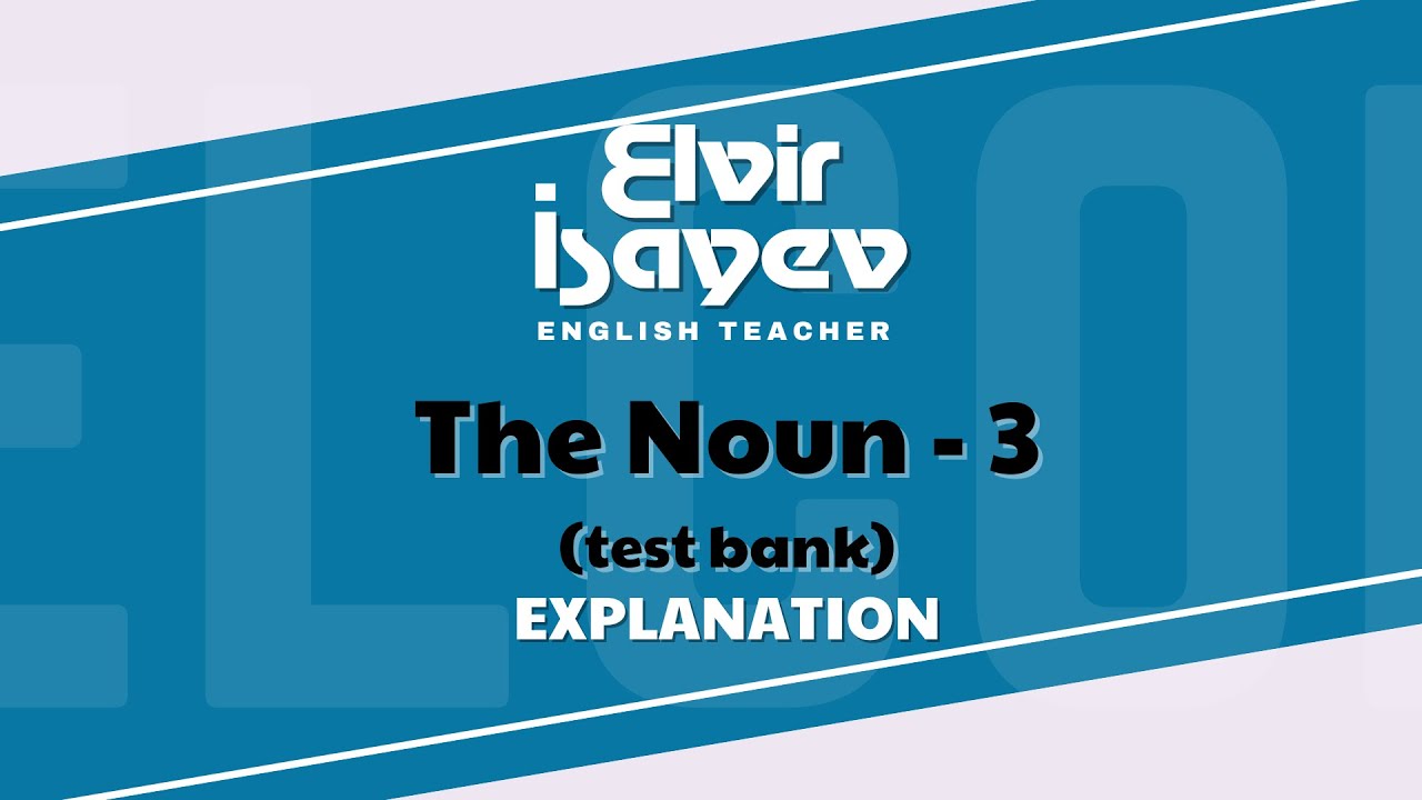 Elvir İsayev - The Noun  - 3 (New Test Bank)