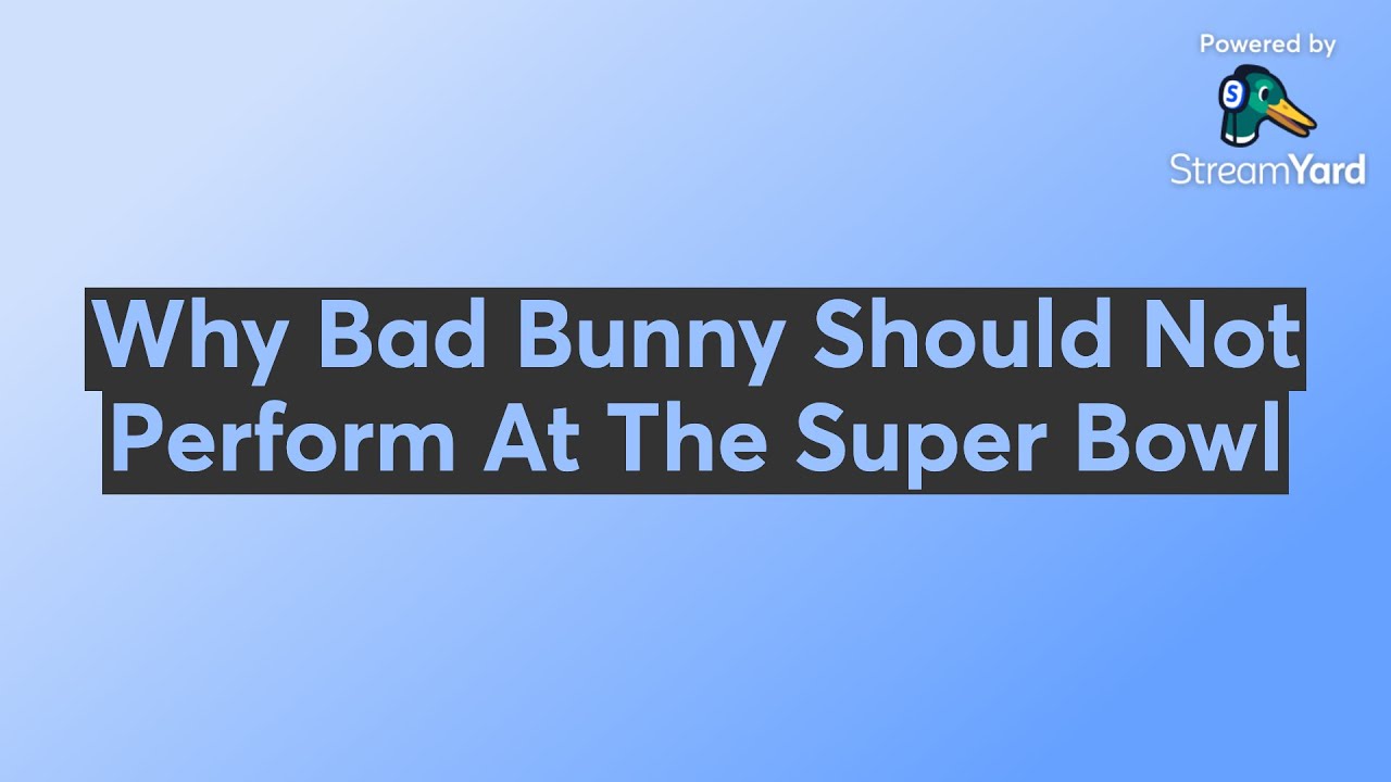 Why Bad Bunny Should Not Perform At The Super Bowl