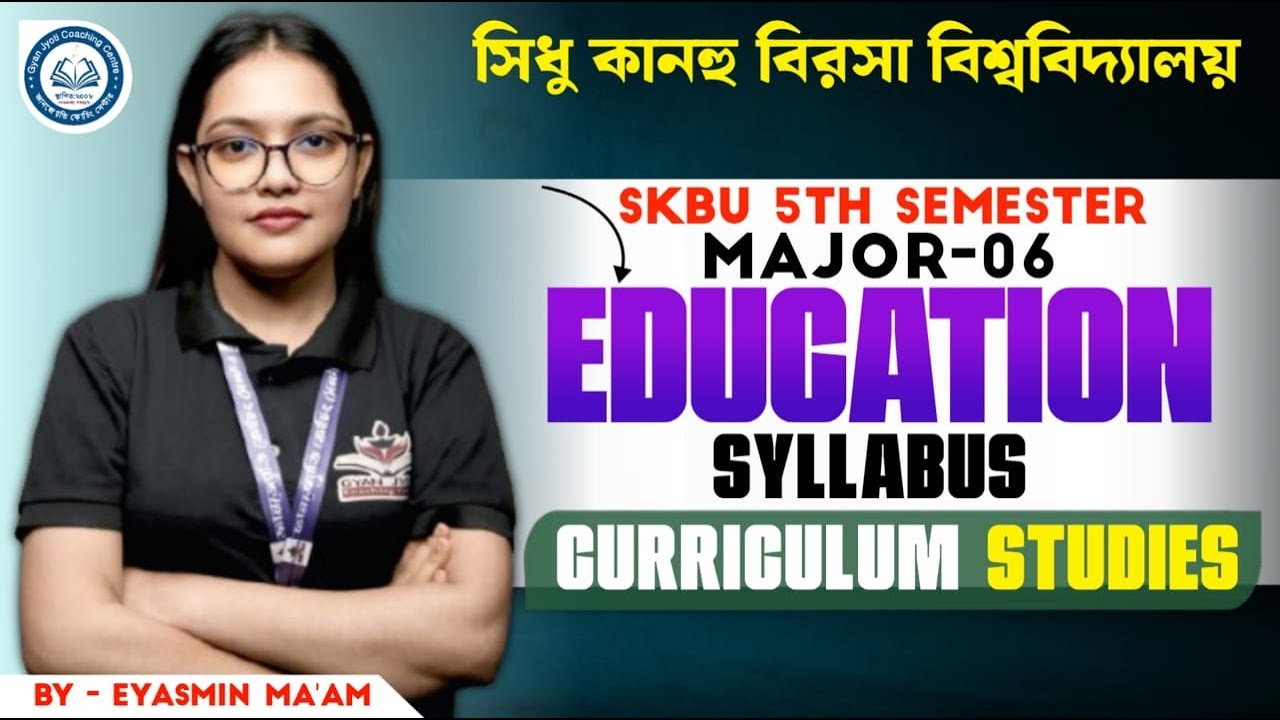 SKBU 5th Semester Major- 6 Education  Syllabus ।। Curriculum Studies।। By Eyasmin  ma'am।।&nbsp;#SKBU