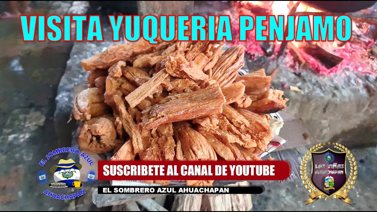 VISTA YUQUERIA PENJAMO EN IZALCO SONSONATE CONOCE EL PROCESO DE ESE DELICIOSO PLATILLO